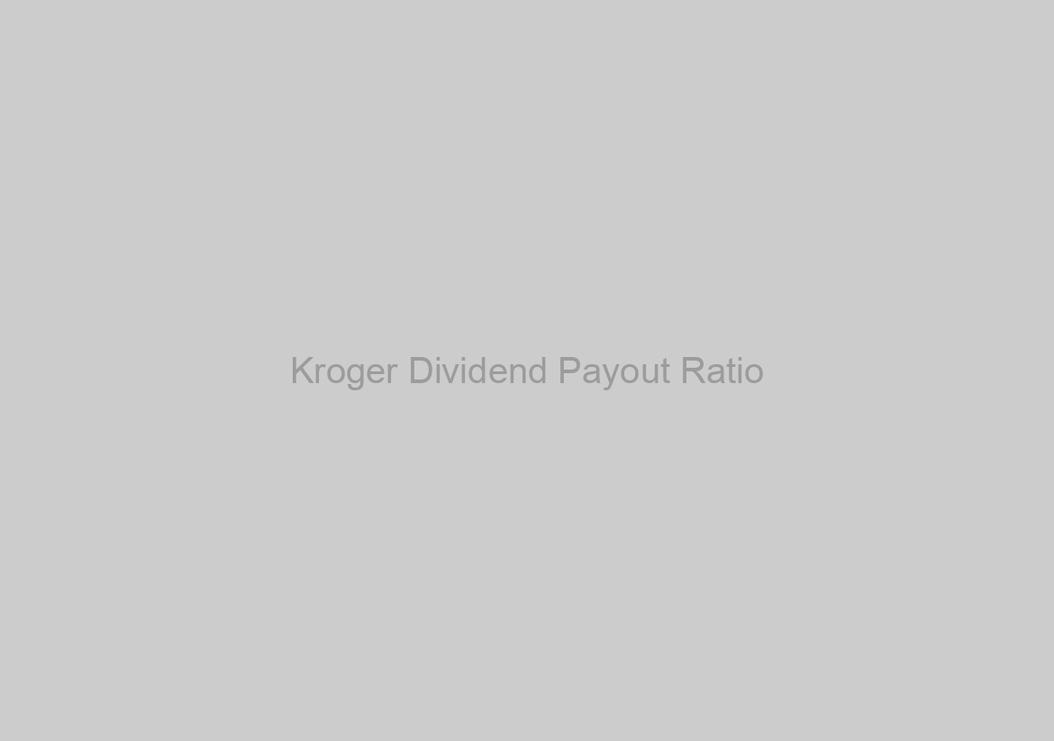 Kroger Dividend Payout Ratio
